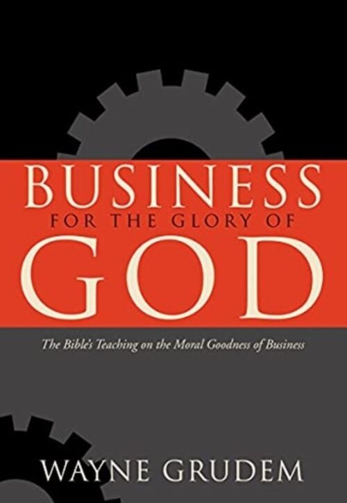 Business for the Glory of God by Wayne Grudem