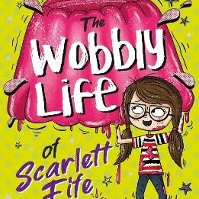 The Wobbly Life of Scarlett Fife by Maz Evans