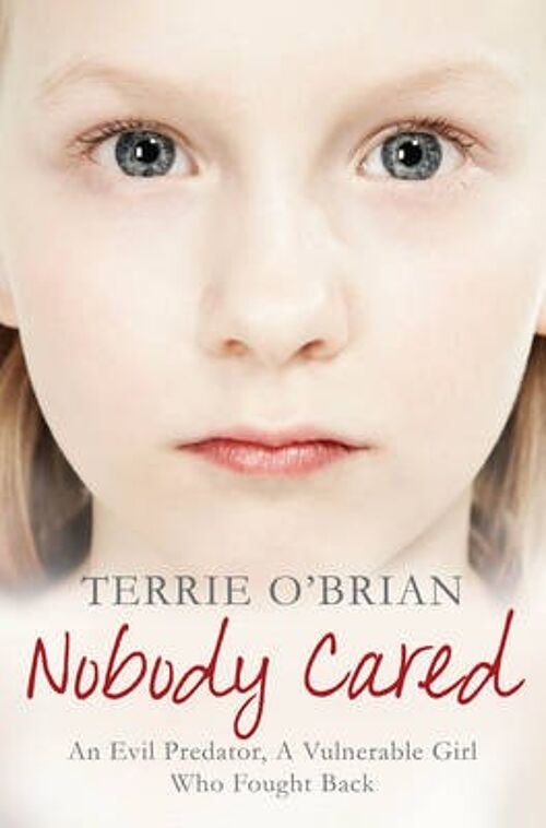 Nobody Cared An Evil Predator A Vulnerable Girl Who Fought Back by Terrie OBrian