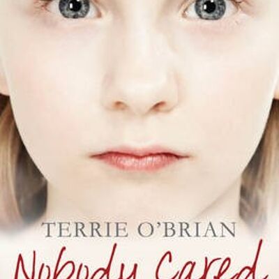 Nobody Cared An Evil Predator A Vulnerable Girl Who Fought Back by Terrie OBrian