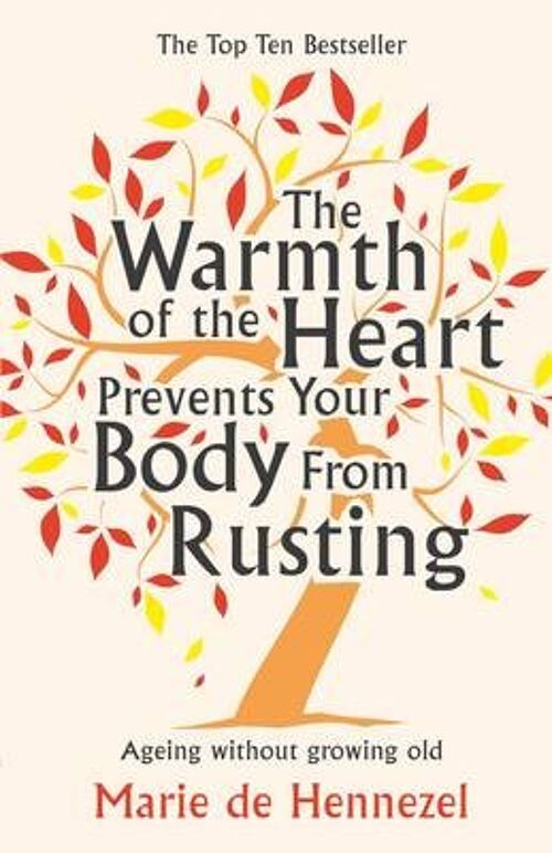 The Warmth of the Heart Prevents Your Body from Rusting Ageing without growing old by Marie de Hennezel