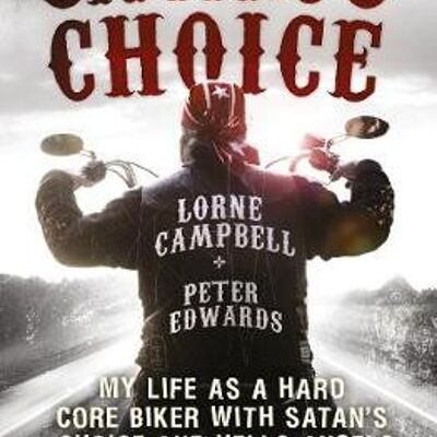 Satans Choice My Life as a Hard Core Biker with Satans Choice and Hells Angels by Lorne CampbellPeter Edwards