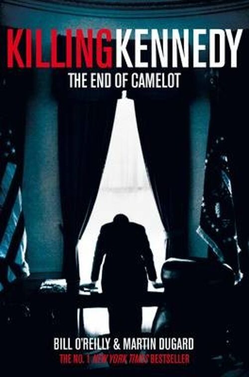 Killing Kennedy The End of Camelot by Bill OReillyMartin Dugard