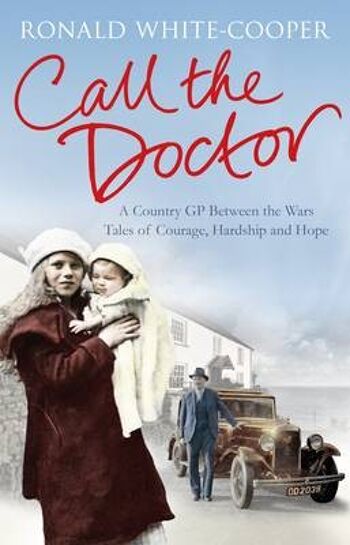 Call the Doctor A Country GP Entre les guerres Tales of Courage Hardship and Hope par Ronald WhiteCooper
