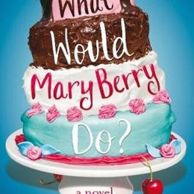 What Would Mary Berry Do by Claire Sandy