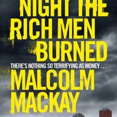 The Night the Rich Men Burned by Malcolm Mackay