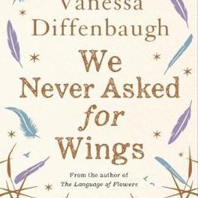 We Never Asked for Wings by Vanessa Diffenbaugh