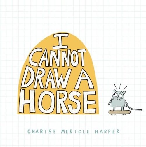 I Cannot Draw a Horse by Charise Mericle Harper