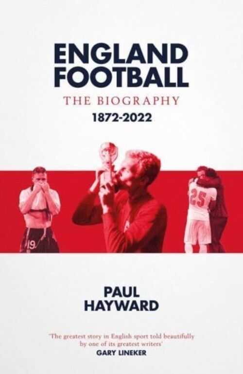 England Football The Biography by Paul Hayward
