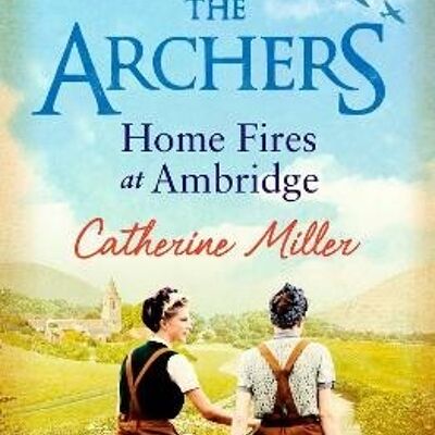 The Archers Home Fires at Ambridge by Catherine Miller