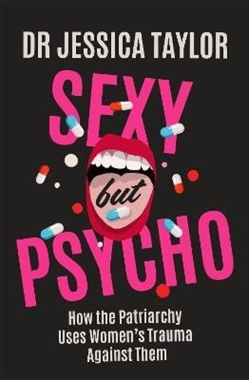 Sexy But Psycho by Dr Jessica Taylor