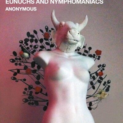 Eunuchs and Nymphomaniacs by Anonymous