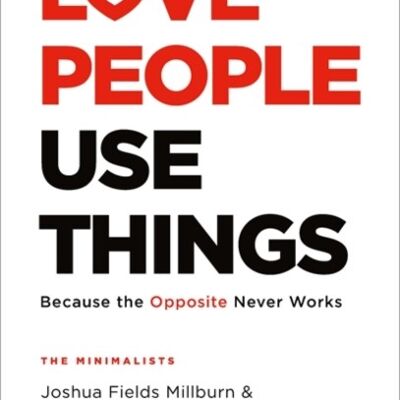 Love People Use Things by Joshua Fields MillburnRyan Nicodemus