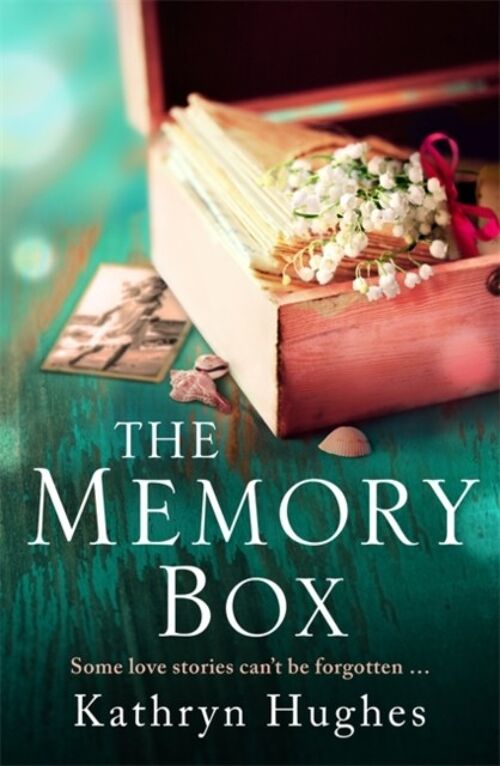 The Memory Box A beautiful timeless and heartrending story of love in a time o by Kathryn Hughes