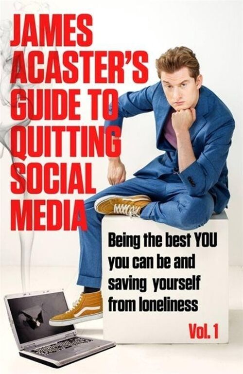 James Acasters Guide to Quitting Social Media by James Acaster