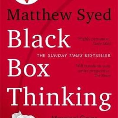 Black Box Thinking Marginal Gains and the Secrets of High Performance by Matthew SyedMatthew Syed Consulting Ltd