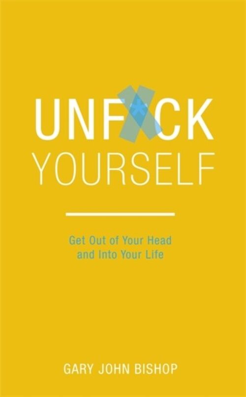 Unfck Yourself by Gary John Bishop