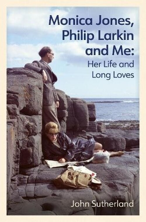 Monica Jones Philip Larkin and Me by John Sutherland