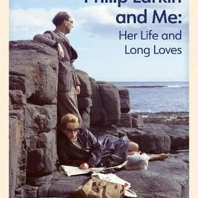 Monica Jones Philip Larkin and Me by John Sutherland