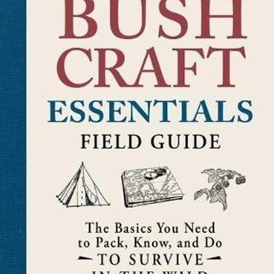 The Bushcraft Essentials Field Guide by Dave Canterbury