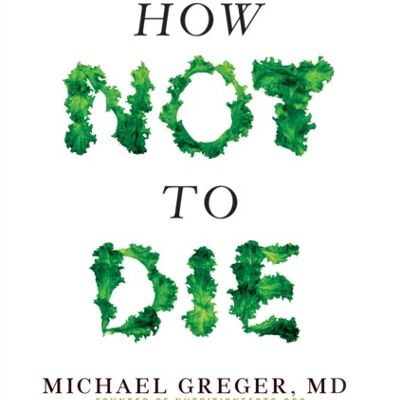 How Not to Die by Michael GregerGene Stone