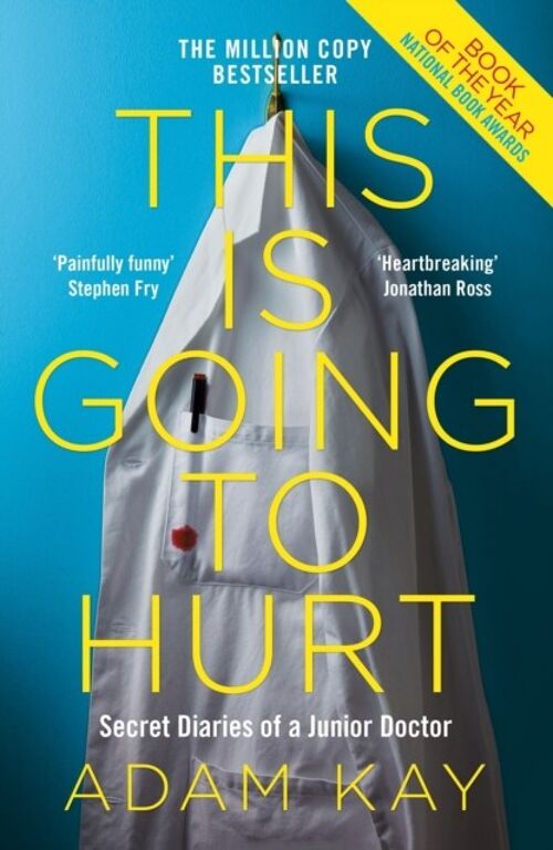 This is Going to HurtSecret Diaries of a Junior Doctor by Adam Kay