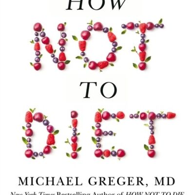 How Not to Diet by Michael Greger