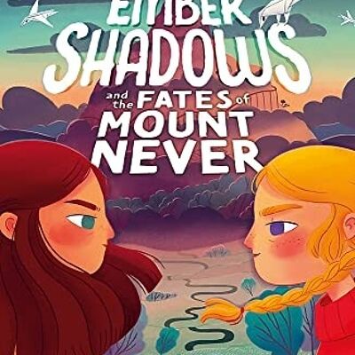 Ember Shadows and the Fates of Mount Never by Rebecca King