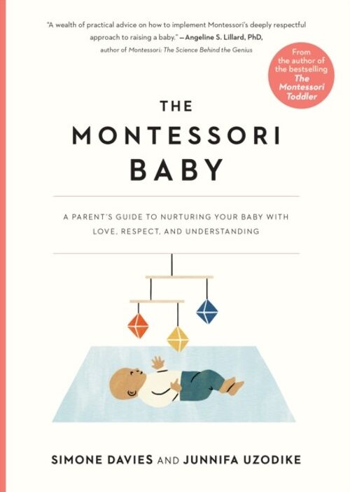 The Montessori Baby A Parents Guide to Nurturing Your Baby with Love Respect and Understanding by Simone DaviesJunnifa Uzodike