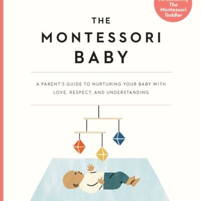 The Montessori Baby A Parents Guide to Nurturing Your Baby with Love Respect and Understanding by Simone DaviesJunnifa Uzodike