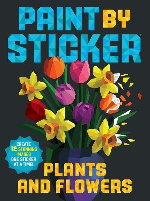 Paint by Sticker Plants and Flowers Create 12 Stunning Images One Sticker at a Time by Workman Publishing