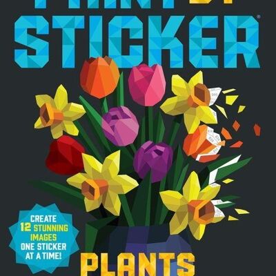 Paint by Sticker Plants and Flowers Create 12 Stunning Images One Sticker at a Time by Workman Publishing