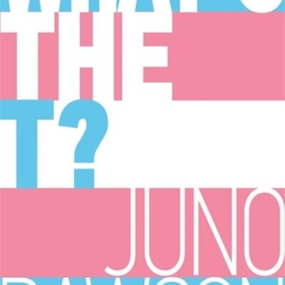 Whats the T by Juno Dawson