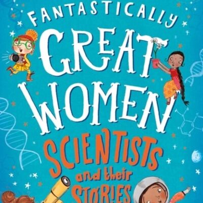 Fantastically Great Women Scientists and Their Stories by Ms Kate Pankhurst