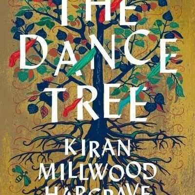 Dance TreeThe by Kiran Millwood Hargrave