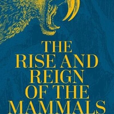 Rise and Reign of the MammalsThe by Steve Brusatte