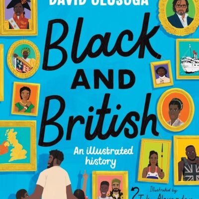 Black and British An Illustrated History by David Olusoga