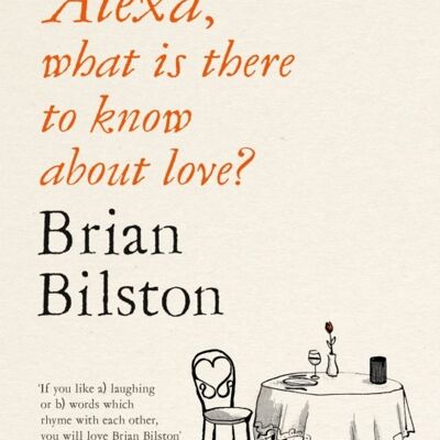 Alexa what is there to know about love by Brian Bilston