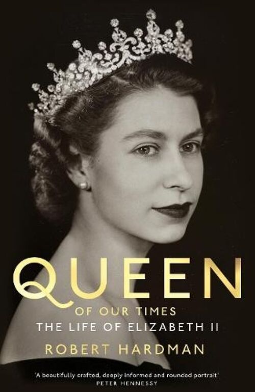 Queen of Our TimesThe Life of Elizabeth II by Robert Hardman