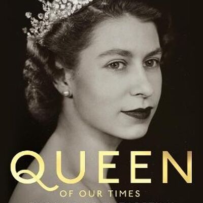 Queen of Our TimesThe Life of Elizabeth II by Robert Hardman