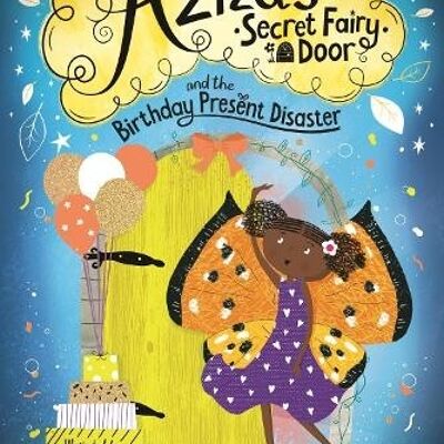 Azizas Secret Fairy Door and the Birthday Present Disaster by Lola Morayo