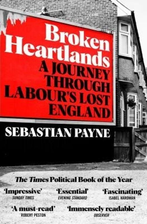 Broken HeartlandsA Journey Through Labours Lost England by Sebastian Payne