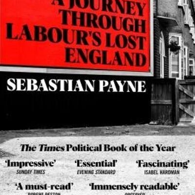 Broken HeartlandsA Journey Through Labours Lost England by Sebastian Payne