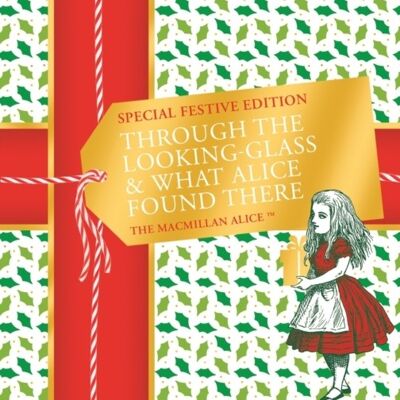 Through the Lookingglass and What Alice Found There Festive Edition by Lewis Carroll