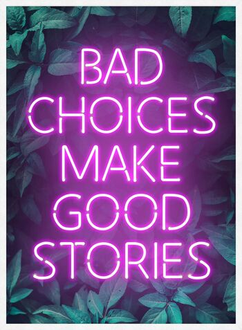Bad Choices Make Good Stories Print - 50 x 70 - Mat 5