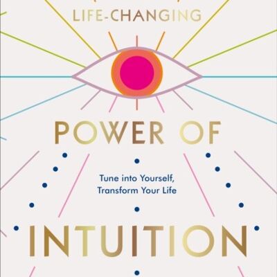 The LifeChanging Power of Intuition by Emma Lucy Knowles