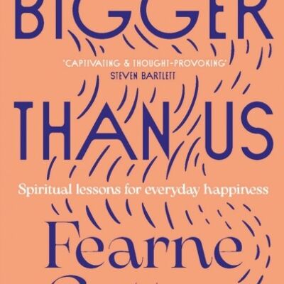 Bigger Than Us The Power of Finding Meaning in a Messy World by Fearne Cotton