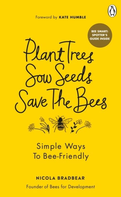 Plant Trees Sow Seeds Save The Bees by Nicola Bradbear