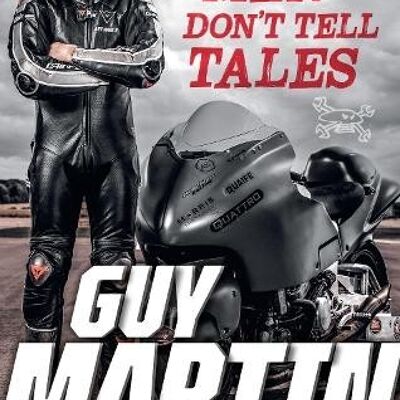 Dead Men Dont Tell Tales by Guy Martin
