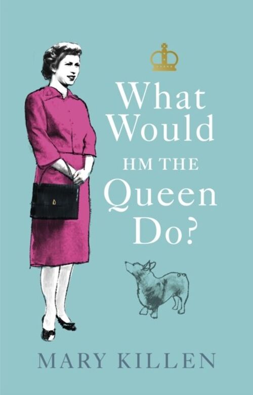 What Would HM The Queen Do by Mary Killen